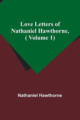 bokomslag Love Letters of Nathaniel Hawthorne,( Volume 1)