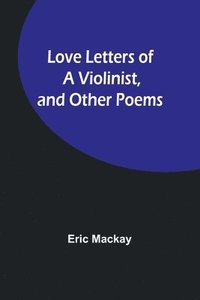 bokomslag Love Letters of a Violinist, and Other Poems