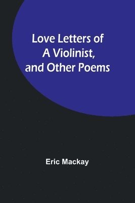 bokomslag Love Letters of a Violinist, and Other Poems