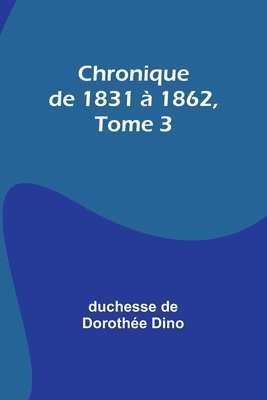 bokomslag Chronique de 1831 à 1862, Tome 3
