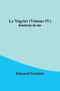 bokomslag Le Négrier (Volume IV); Aventures de mer