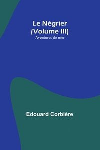 bokomslag Le Négrier (Volume III); Aventures de mer