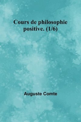 bokomslag Cours de philosophie positive. (1/6)