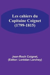 bokomslag Les cahiers du Capitaine Coignet (1799-1815)