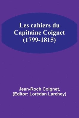 Les cahiers du Capitaine Coignet (1799-1815) 1