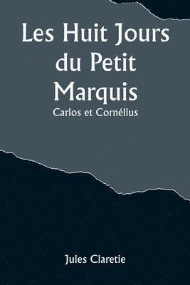 Les Huit Jours du Petit Marquis; Carlos et Cornlius 1