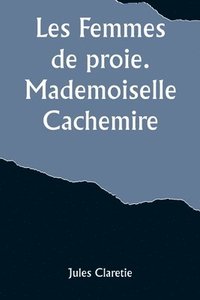 bokomslag Les Femmes de proie. Mademoiselle Cachemire