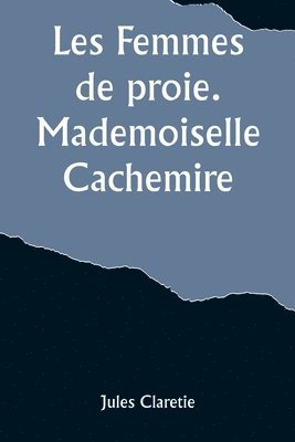 Les Femmes de proie. Mademoiselle Cachemire 1