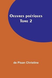 bokomslag Oeuvres poétiques Tome 2