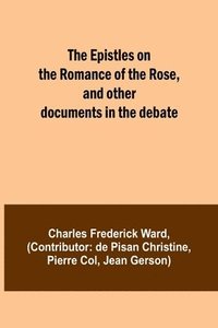 bokomslag The Epistles on the Romance of the Rose, and other documents in the debate