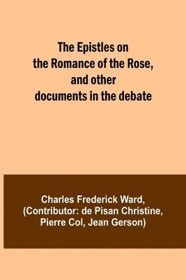 The Epistles on the Romance of the Rose, and other documents in the debate 1