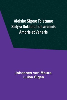 bokomslag Aloisi Sige Toletan Satyra Sotadica de arcanis Amoris et Veneris