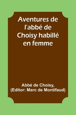 bokomslag Aventures de l'abb de Choisy habill en femme