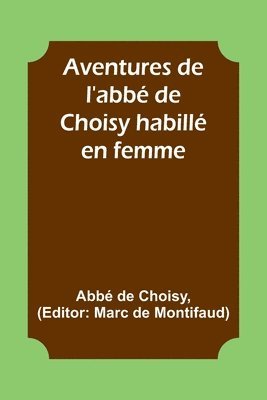 bokomslag Aventures de l'abbé de Choisy habillé en femme