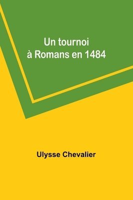 Un tournoi  Romans en 1484 1