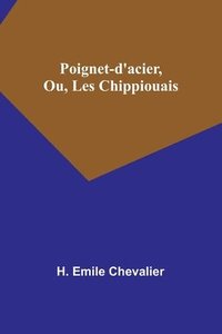 bokomslag Poignet-d'acier, Ou, Les Chippiouais
