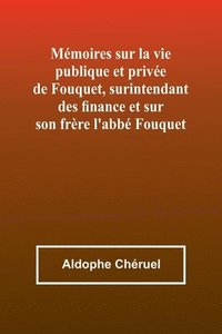 bokomslag Mmoires sur la vie publique et prive de Fouquet, surintendant des finance et sur son frre l'abb Fouquet