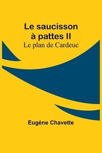 bokomslag Le saucisson à pattes II; Le plan de Cardeuc