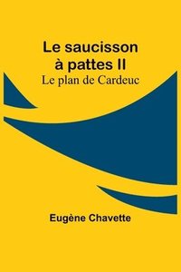 bokomslag Le saucisson  pattes II; Le plan de Cardeuc