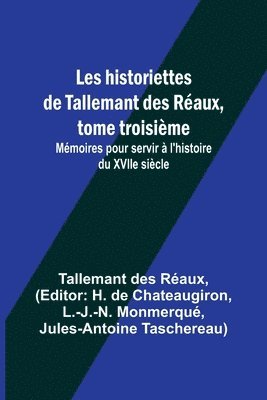bokomslag Les historiettes de Tallemant des Réaux, tome troisième; Mémoires pour servir à l'histoire du XVIIe siècle