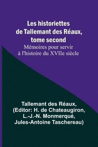 bokomslag Les historiettes de Tallemant des Raux, tome second Mmoires pour servir  l'histoire du XVIIe sicle