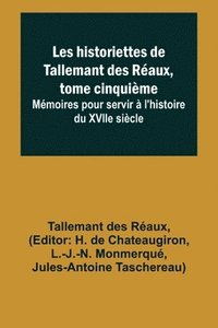 bokomslag Les historiettes de Tallemant des Raux, tome cinquime; Mmoires pour servir  l'histoire du XVIIe sicle