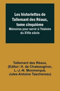 bokomslag Les historiettes de Tallemant des Réaux, tome cinquième; Mémoires pour servir à l'histoire du XVIIe siècle