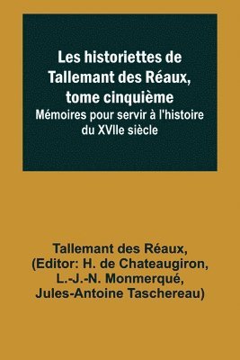 bokomslag Les historiettes de Tallemant des Réaux, tome cinquième; Mémoires pour servir à l'histoire du XVIIe siècle