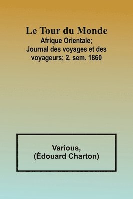 bokomslag Le Tour du Monde; Afrique Orientale;Journal des voyages et des voyageurs; 2. sem. 1860