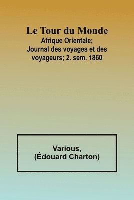 Le Tour du Monde; Afrique Orientale;Journal des voyages et des voyageurs; 2. sem. 1860 1