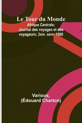 Le Tour du Monde; Afrique Centrale; Journal des voyages et des voyageurs; 2em. sem. 1860 1