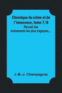 bokomslag Chronique du crime et de l'innocence, tome 7/8; Recueil des événements les plus tragiques;...