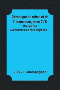 bokomslag Chronique du crime et de l'innocence, tome 7/8; Recueil des vnements les plus tragiques;...