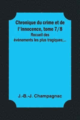 bokomslag Chronique du crime et de l'innocence, tome 7/8; Recueil des événements les plus tragiques;...