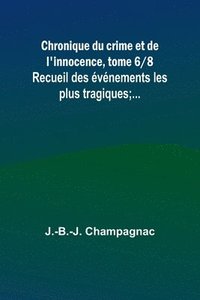 bokomslag Chronique du crime et de l'innocence, tome 6/8; Recueil des événements les plus tragiques;...
