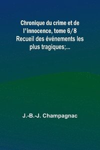 bokomslag Chronique du crime et de l'innocence, tome 6/8; Recueil des vnements les plus tragiques;...