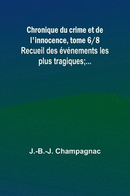 bokomslag Chronique du crime et de l'innocence, tome 6/8; Recueil des événements les plus tragiques;...