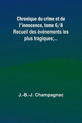 bokomslag Chronique du crime et de l'innocence, tome 6/8; Recueil des vnements les plus tragiques;...