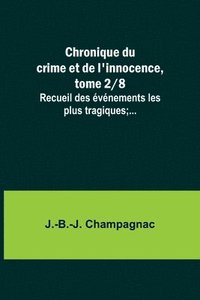 bokomslag Chronique du crime et de l'innocence, tome 2/8; Recueil des événements les plus tragiques;...