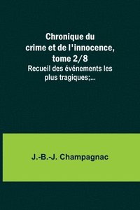 bokomslag Chronique du crime et de l'innocence, tome 2/8; Recueil des vnements les plus tragiques;...