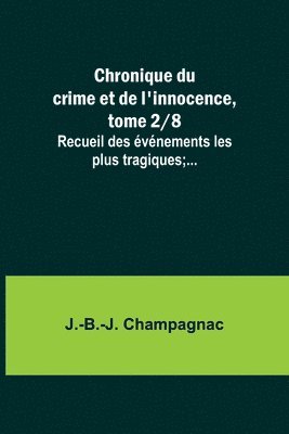 bokomslag Chronique du crime et de l'innocence, tome 2/8; Recueil des événements les plus tragiques;...