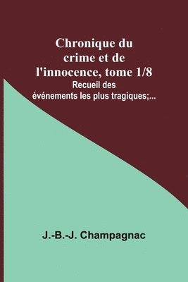 bokomslag Chronique du crime et de l'innocence, tome 1/8; Recueil des événements les plus tragiques;...