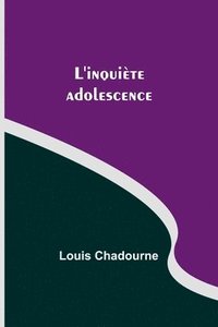 bokomslag L'inquiète adolescence
