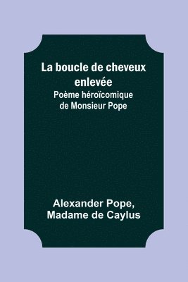 La boucle de cheveux enleve; Pome hrocomique de Monsieur Pope 1