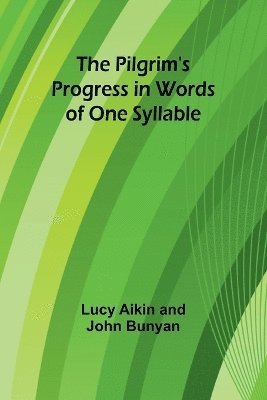 The Pilgrim's Progress in Words of One Syllable 1