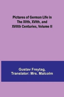 Pictures of German Life in the XVth, XVIth, and XVIIth Centuries, Volume II 1