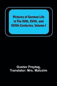 bokomslag Pictures of German Life in the XVth, XVIth, and XVIIth Centuries, Volume I
