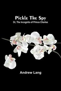 bokomslag Pickle the Spy; Or, the Incognito of Prince Charles
