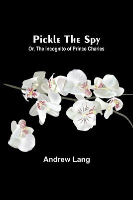 bokomslag Pickle the Spy; Or, the Incognito of Prince Charles