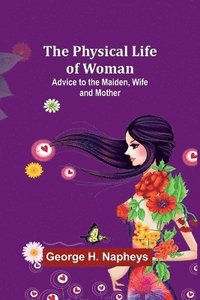 bokomslag The Physical Life of Woman